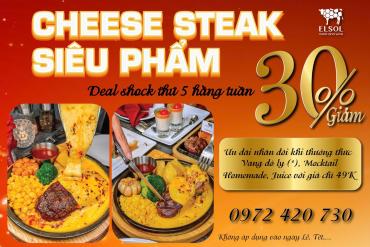 DEAL CHEESE STEAK SIÊU PHẨM THỨ 5 GIẢM 30% CẢ NGÀY